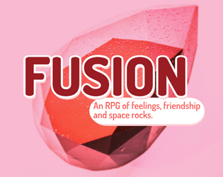 Fusion   - A Table Top RPG of feelings, friendship, and space rocks. 