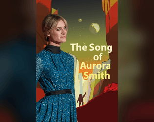 The Song of Aurora Smith   - A storygame about leaving the planet 