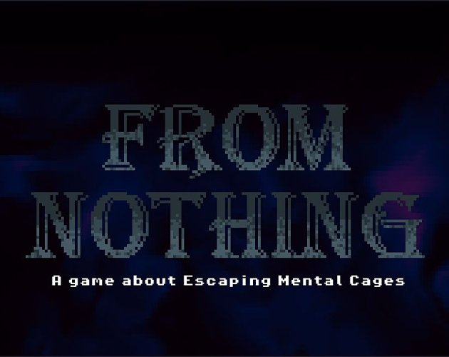 Cover image for From Nothing : A Game about Escaping Mental Cages