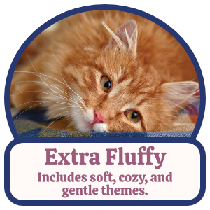Extra Fluffy: Includes soft, cozy, and gentle themes. Extra Fluffy: Includes soft, cozy, and gentle themes.