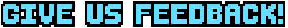 Give Us Feedback!