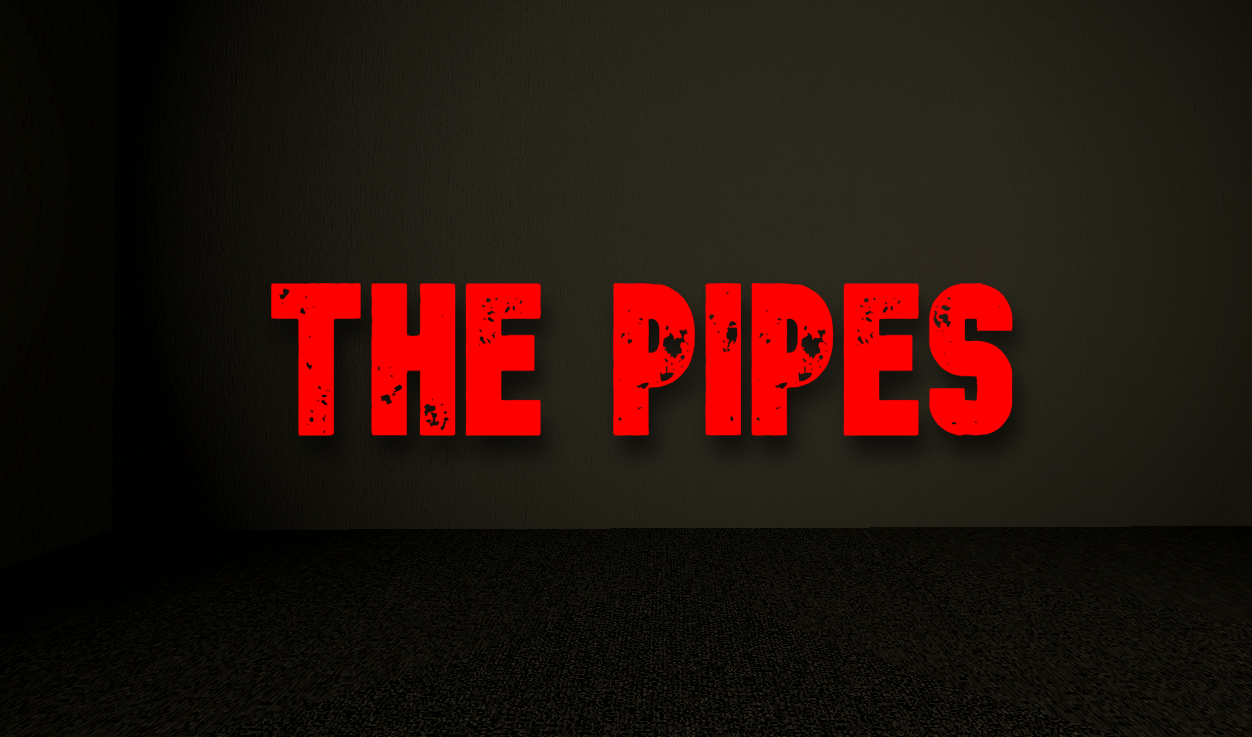 The Pipes (VR ONLY)