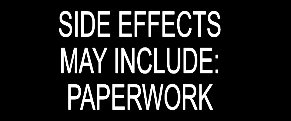 Side Effects May Include: Paperwork