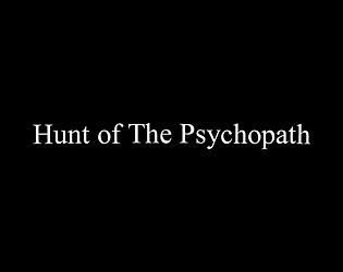 Hunt of The Psychopath Reuploaded
