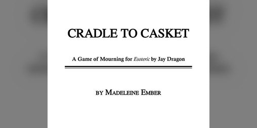 Cover image for Cradle to Casket by Madeleine Ember: A Game of Mourning for Esoteric by Jay Dragon