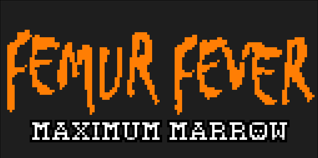 Femur Fever: Maximum Marrow