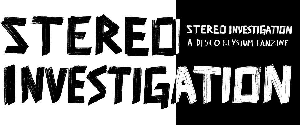 Stereo Investigation | A Disco Elysium Fanzine