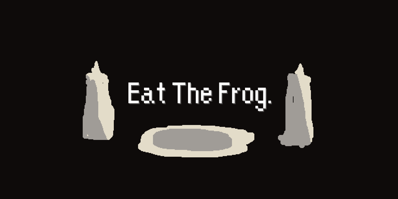 Eat The Frog.