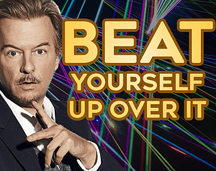 Beat Yourself Up Over It