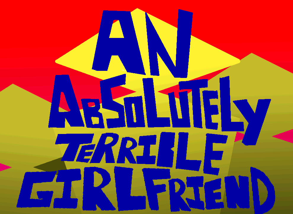 An Absolutely Terrible Girlfriend