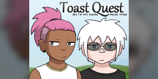 Cover image for Toast Quest aka I'm not feeling myself today