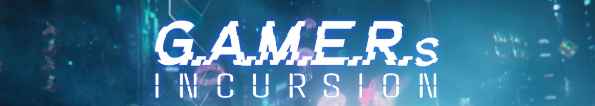 G.A.M.E.R.s Incursion