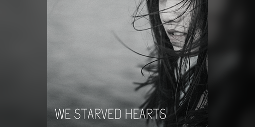Cover image for WE STARVED HEARTS