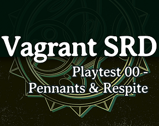 Vagrant SRD  - Playtest 00 - Pennants & Respite