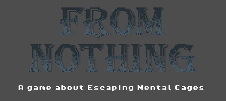From Nothing : A Game about Escaping Mental Cages
