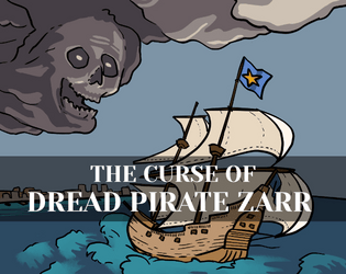 The Curse of Dread Pirate Zarr   - A tabletop RPG adventure involving a strange happenings at a port city and a cursed pirate! 