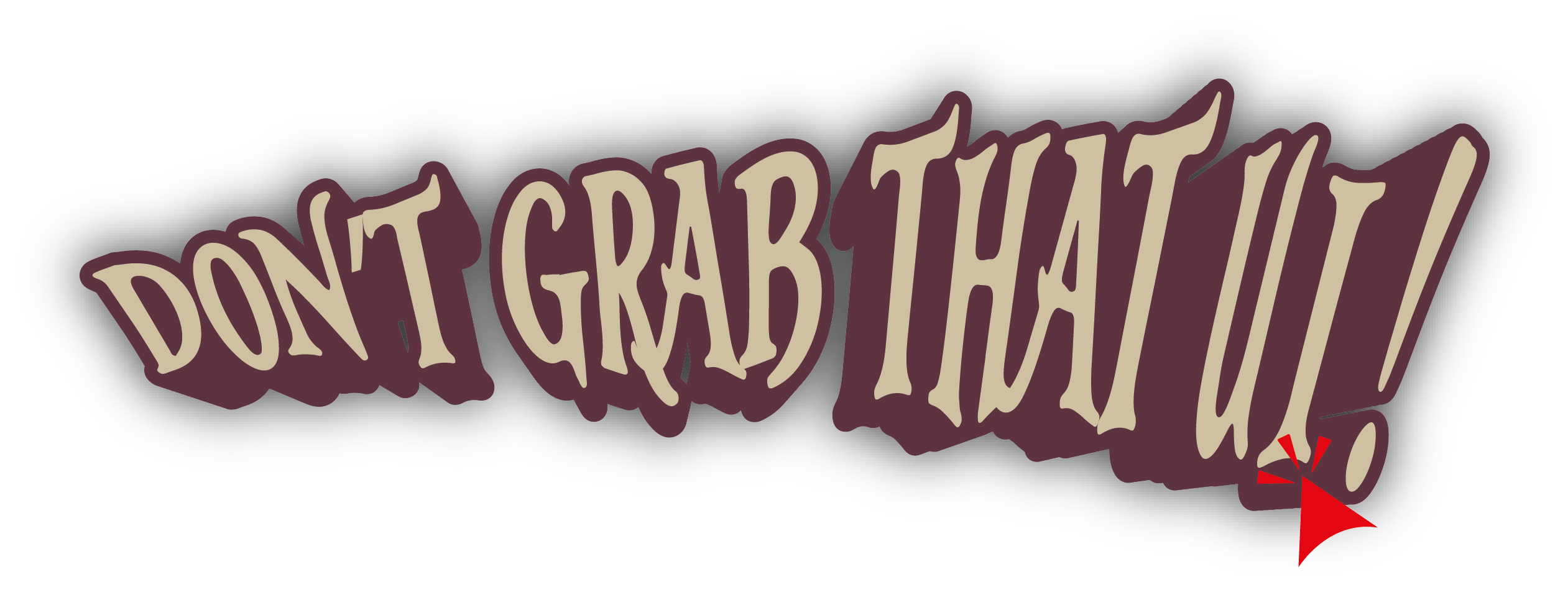 Don't Grab That UI !