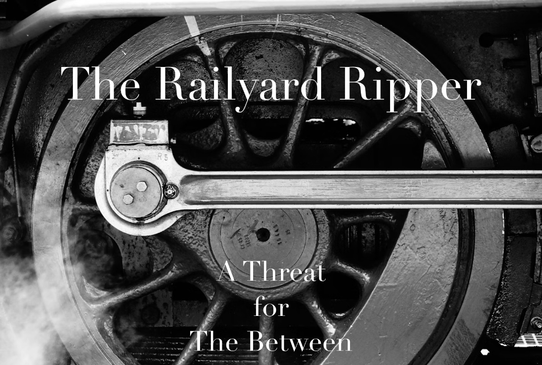 Cover image for The Railyard Ripper - A Threat for The Between