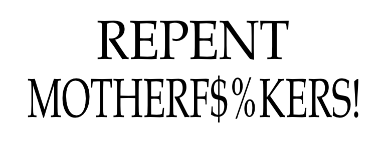 Repent Motherf$%kers!