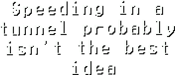 Speeding in a tunnel probably isn't the best idea