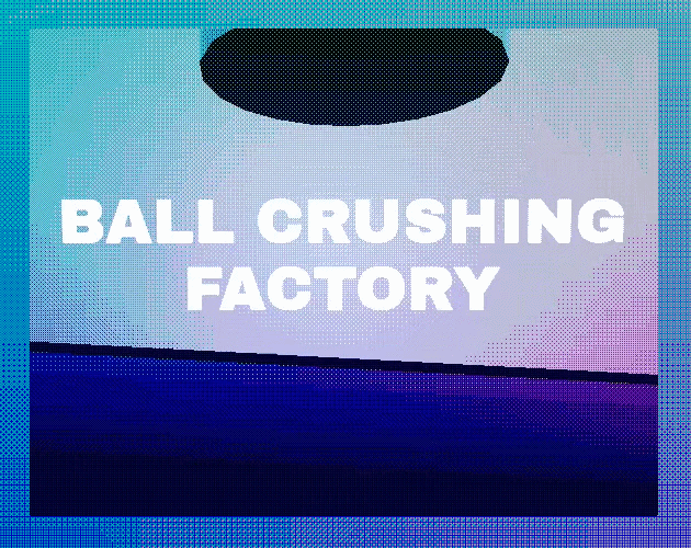 Cover image for BALL CRUSHING FACTORY