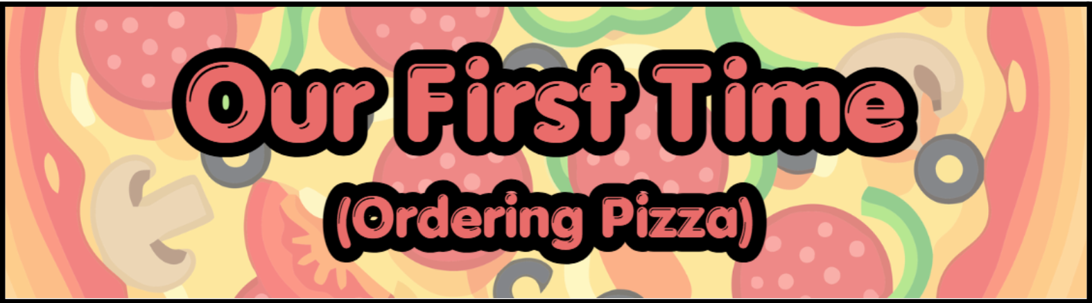 our first time (ordering pizza)