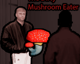 The Dirty Mushroom Eater