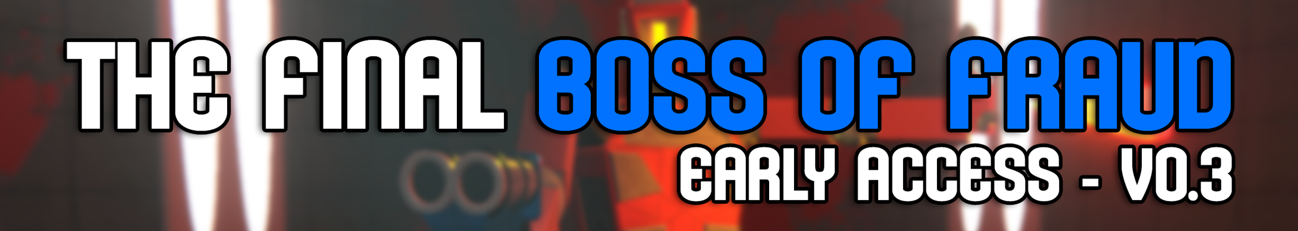 The Final Boss Of Fraud (EARLY ACCESS v0.3)