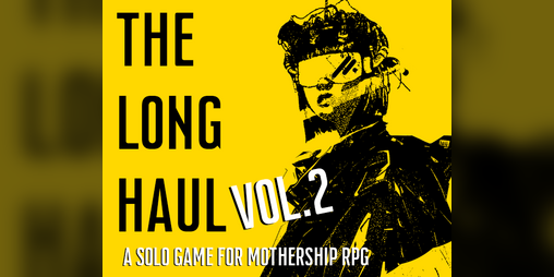 Cover image for The Long Haul Vol. 2 (Solo Mothership Game)