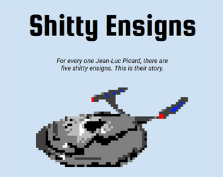Shitty Ensigns   - For every one Jean-Luc Picard, there are five shitty ensigns. This is their story. 