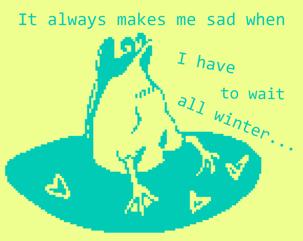 Cover image for It always makes me sad when I have to wait all winter...