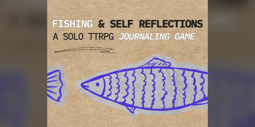 Cover image for FISHING AND SELF REFLECTIONS: Solo TTRPG Journaling Game