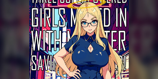 Cover image for Three Superpowered Girls Moved In With Me After Saving the World! - Chapter 3