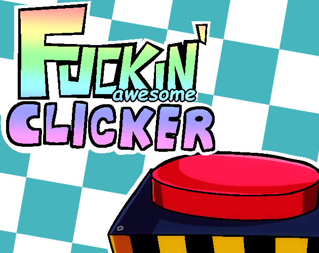 Fuckin Awesome Clicker by NotSquare