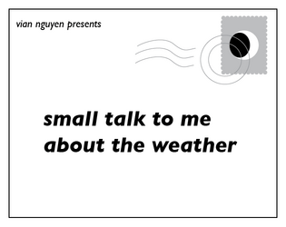 Small Talk To Me About The Weather   - a postcard to close the distance in between with idle talk. 
