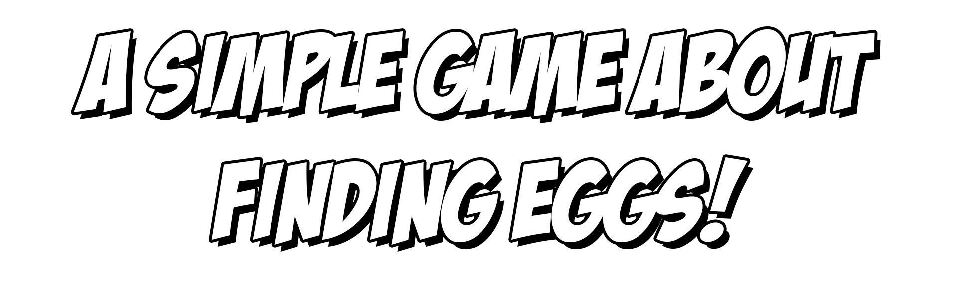 A Simple Game About Finding Eggs!
