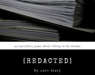 [REDACTED]   - an epistolary game about filling in the blanks 