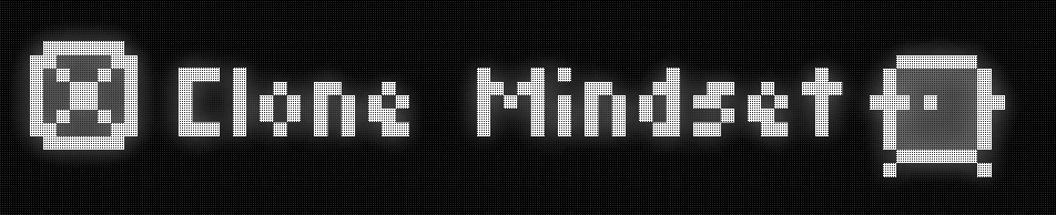 Clone mindset.