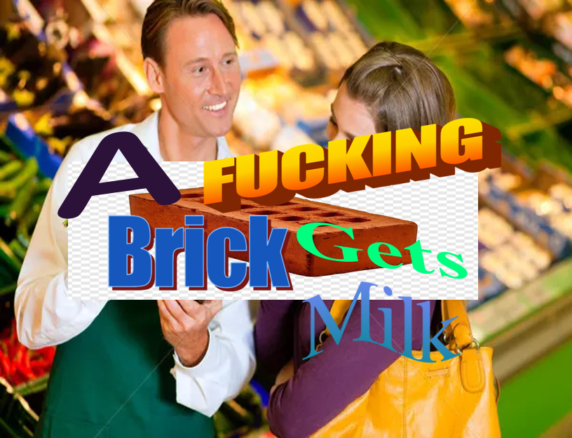 A Fucking Brick Gets Milk