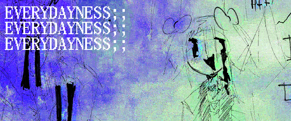 EVERYDAYNESS;;
