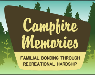 Campfire Memories   - A GMless game about reframing unpleasant camping experiences as treasured memories. 