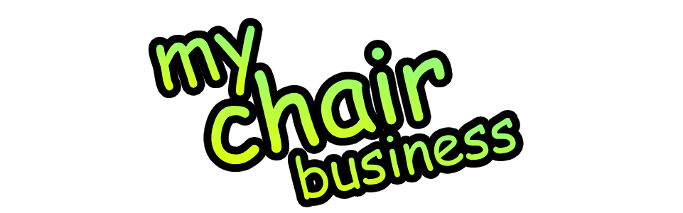my chair business!