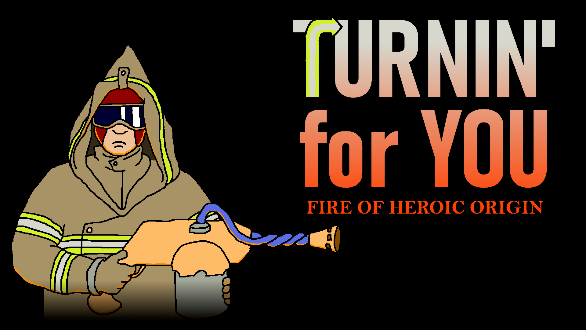 Turnin' for You: Fire of Heroic Origin
