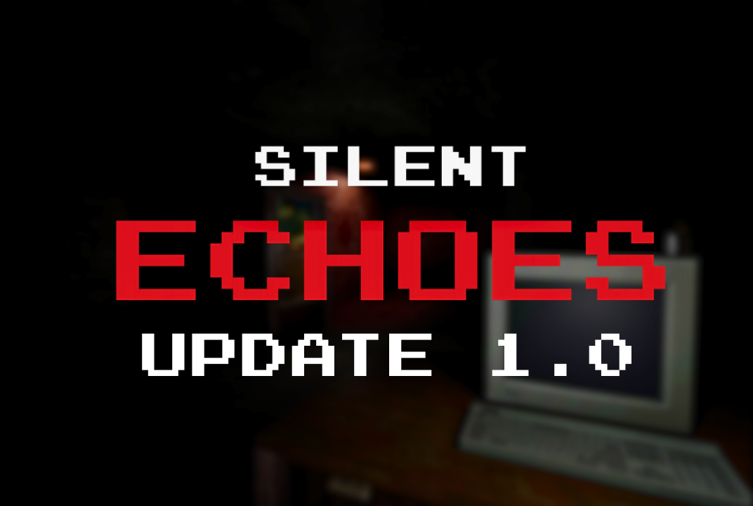 Silent Echoes UPDATE 1.0