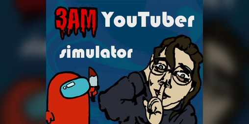 Cover image for 3AM Youtuber Simulator