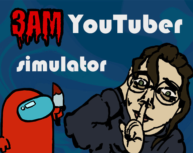 Cover image for 3AM Youtuber Simulator