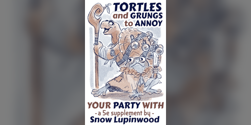 Cover image for Tortles and Grung to Annoy Your Party