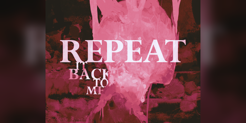 Cover image for REPEAT IT BACK TO ME