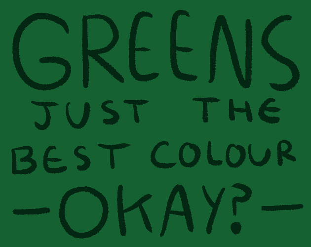 Cover image for GREENS JUST THE BEST COLOUR OKAY?
