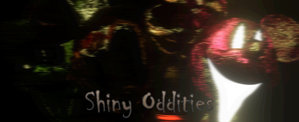 SHINY ODDITIES